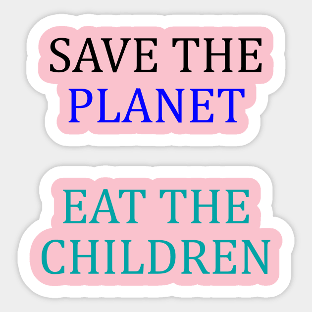 save the planet eat the babies Sticker by stopse rpentine